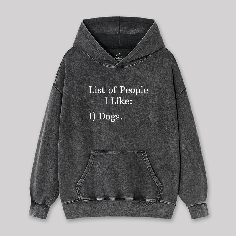 List Of People I Like 1) Dogs Washed Hoodie