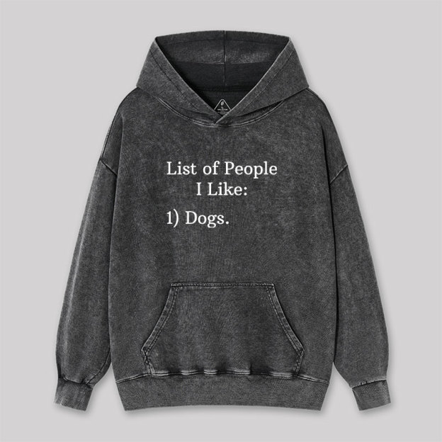 List Of People I Like 1) Dogs Washed Hoodie