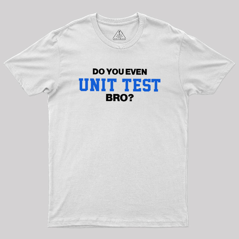 DO YOU EVEN UNIT TEST BRO Geek T-Shirt
