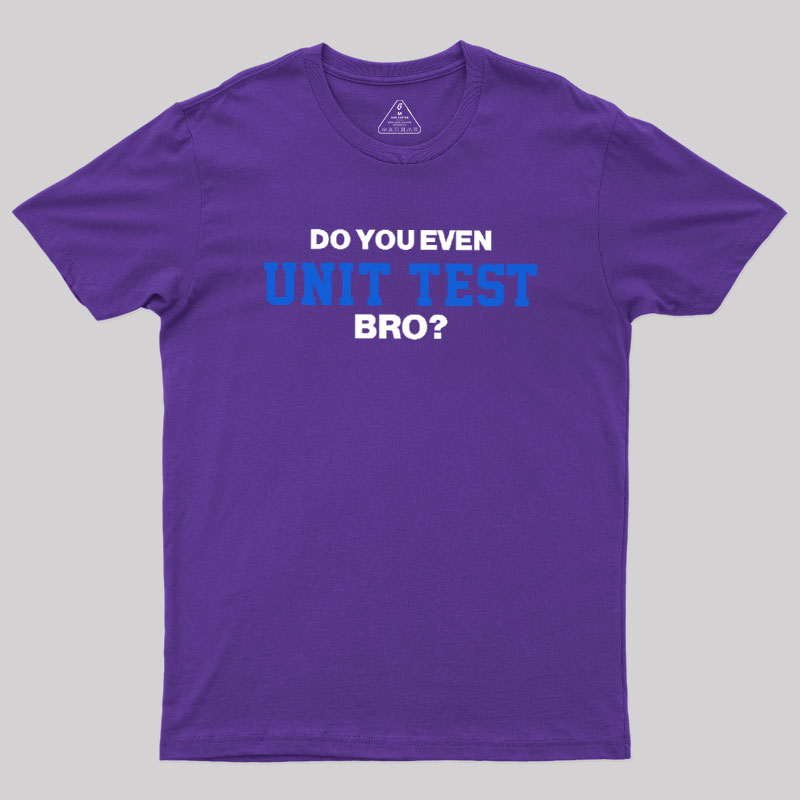 DO YOU EVEN UNIT TEST BRO Geek T-Shirt