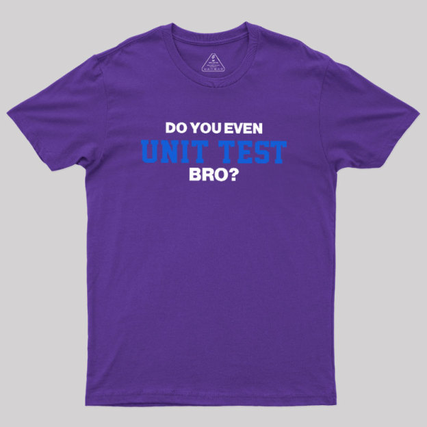 DO YOU EVEN UNIT TEST BRO Geek T-Shirt