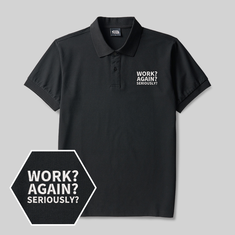 Work ? Again ? Seriously? Geek Embroidered Polo Shirts