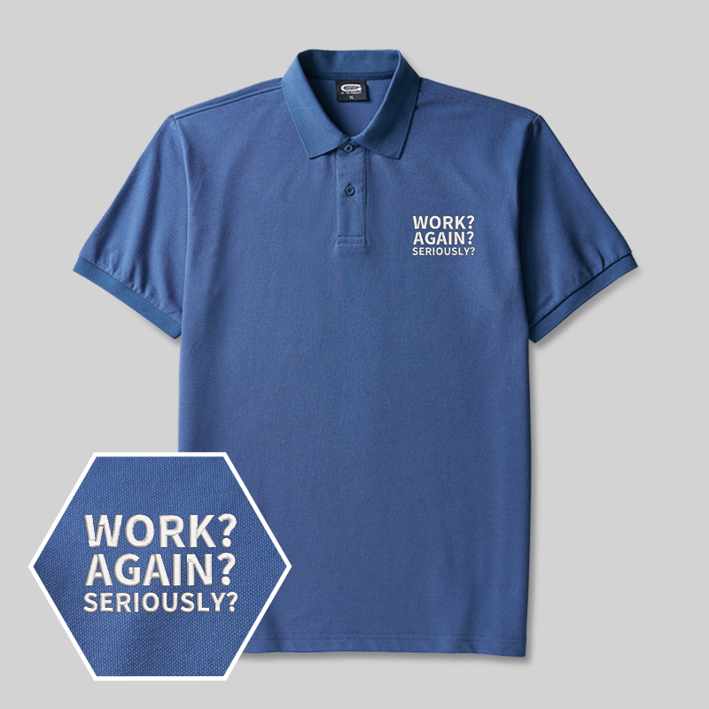 Work ? Again ? Seriously? Geek Embroidered Polo Shirts