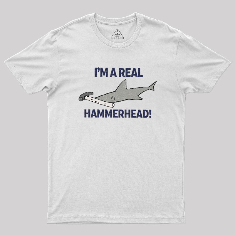 I'M A REAL HAMMERHEAD! Geek T-Shirt