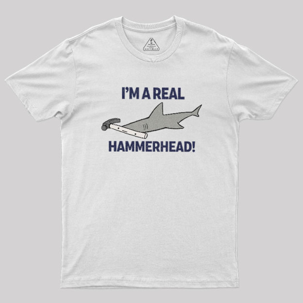 I'M A REAL HAMMERHEAD! Geek T-Shirt
