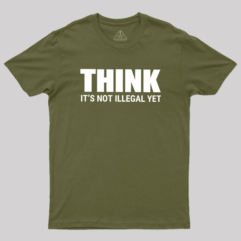Think Before It's Illegal Geek T-Shirt