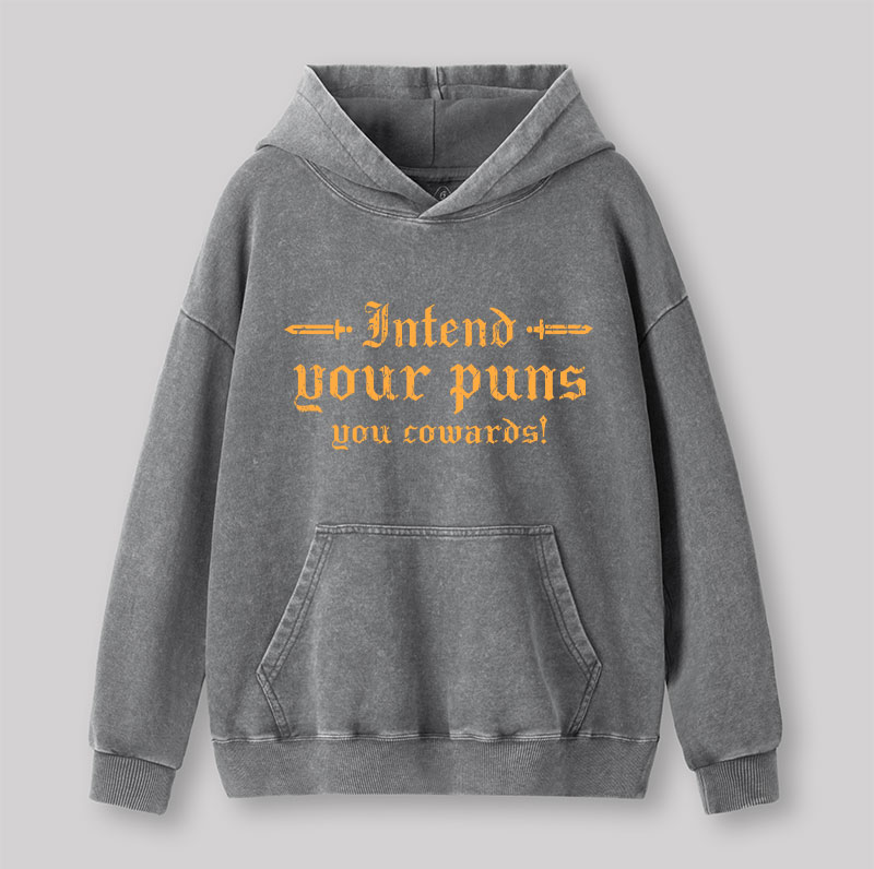 Intend Your Puns You Cowards Washed Hoodie
