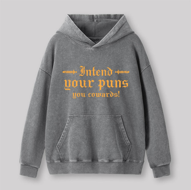 Intend Your Puns You Cowards Washed Hoodie