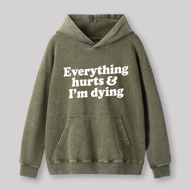 Everything Hurts And I'm Dying Washed Hoodie