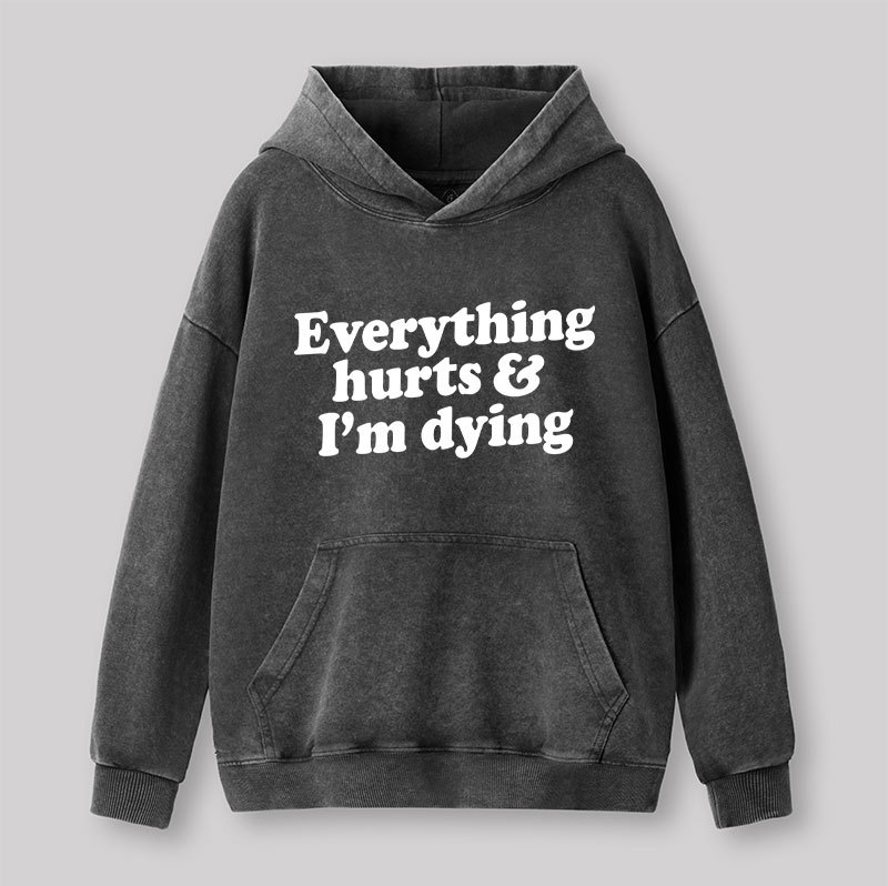 Everything Hurts And I'm Dying Washed Hoodie