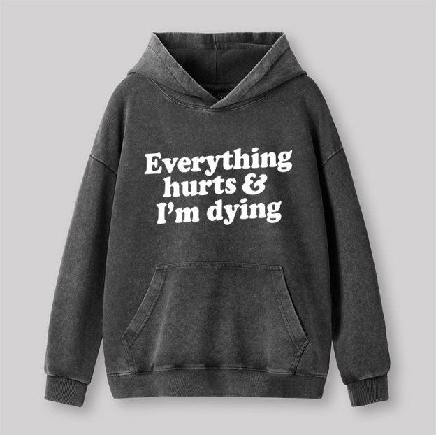 Everything Hurts And I'm Dying Washed Hoodie