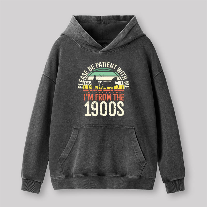 Please Be Patient With Me I'm From The 1900s Washed Hoodie