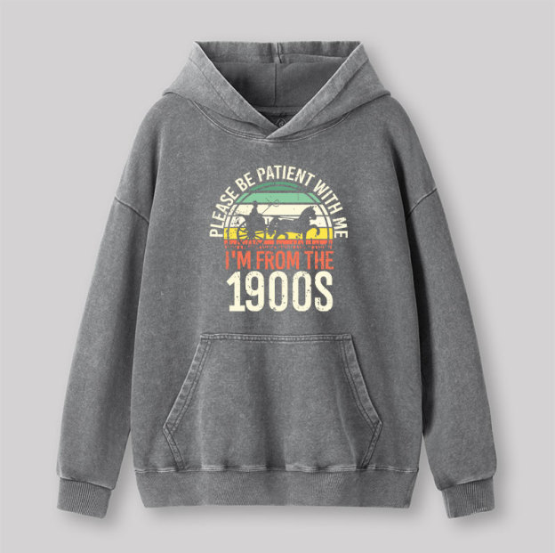 Please Be Patient With Me I'm From The 1900s Washed Hoodie