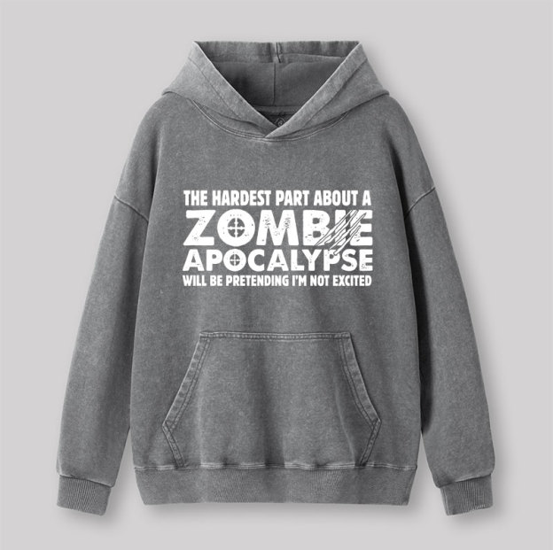 Zombie Apocalypse Hardest Part Pretending Not Excited Washed Hoodie
