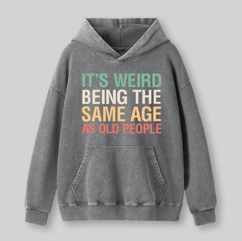 It's Weird Being The Same Age As Old People Nerd Washed Hoodie