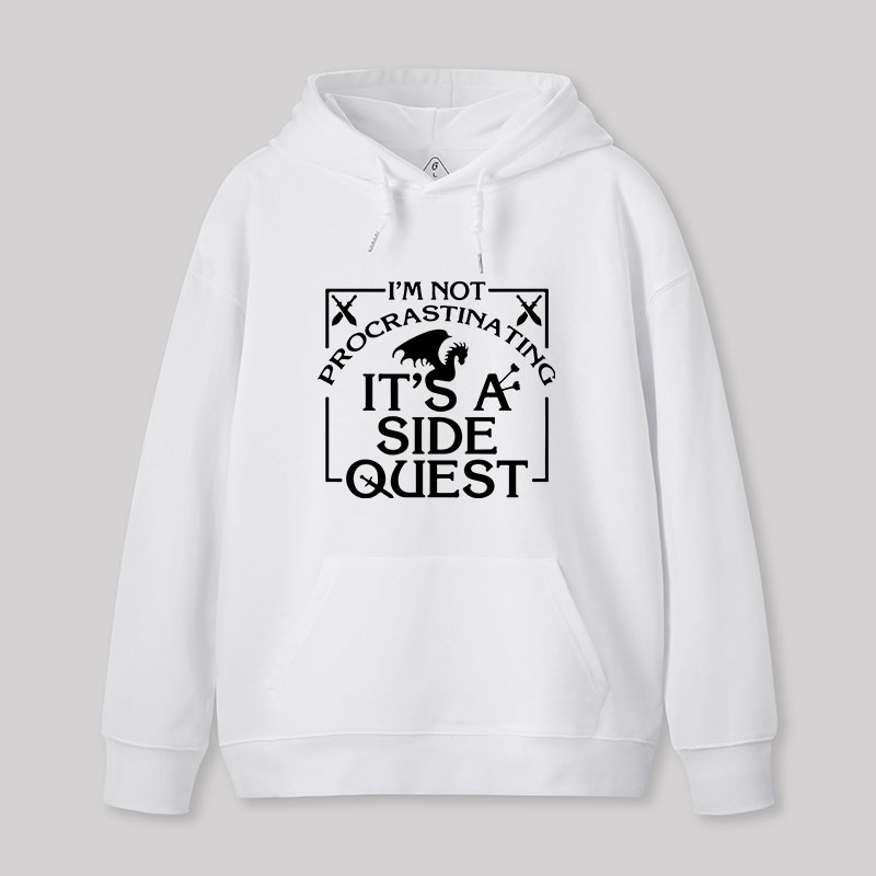 I'm Not Procrastinating, It's A Side Quest Hoodie