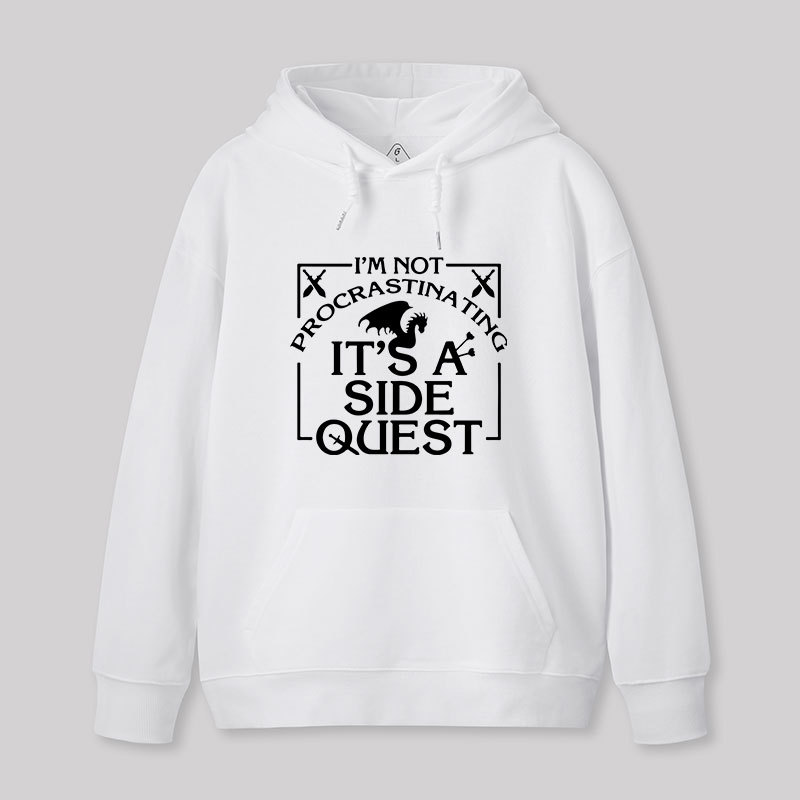 I'm Not Procrastinating, It's A Side Quest Hoodie