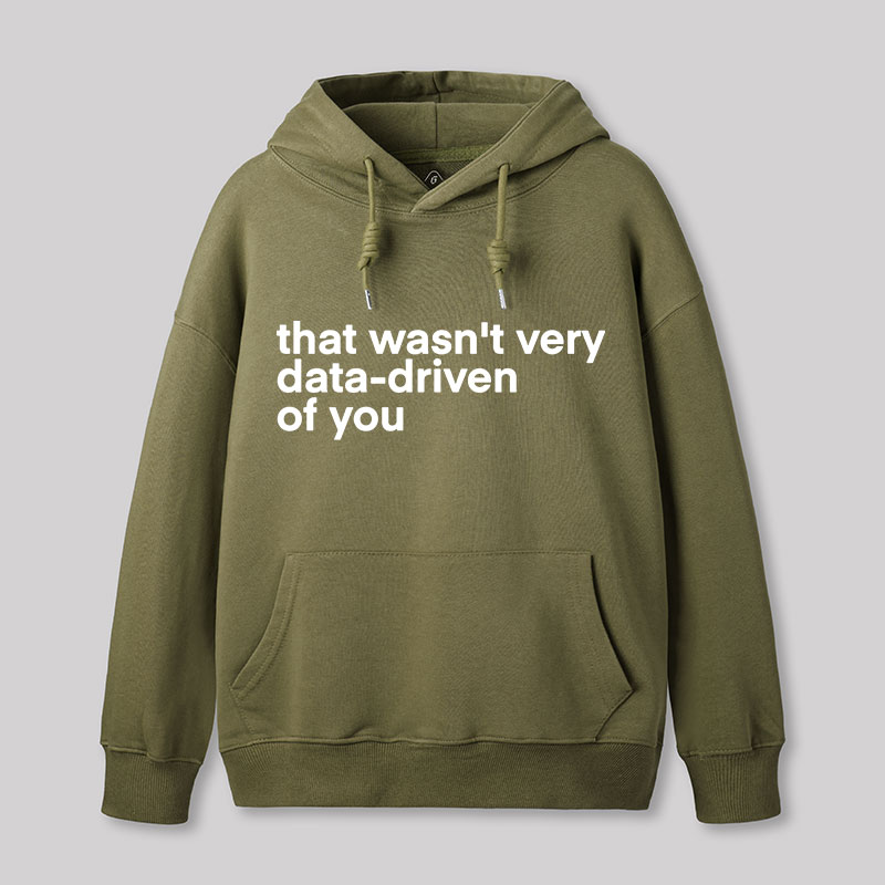 That Wasn't Very Data Driven Of You Nerd Hoodie