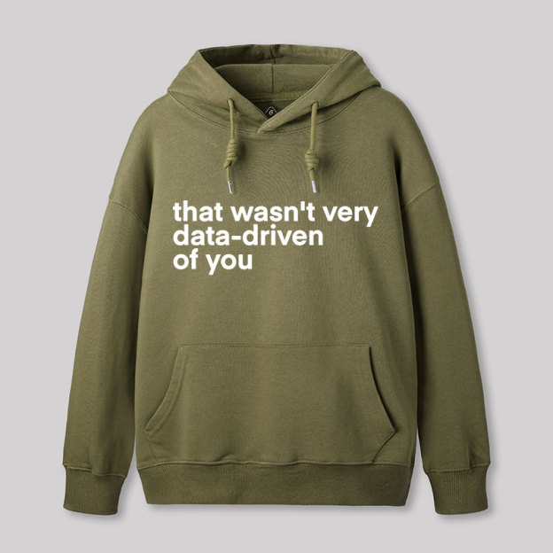 That Wasn't Very Data Driven Of You Nerd Hoodie