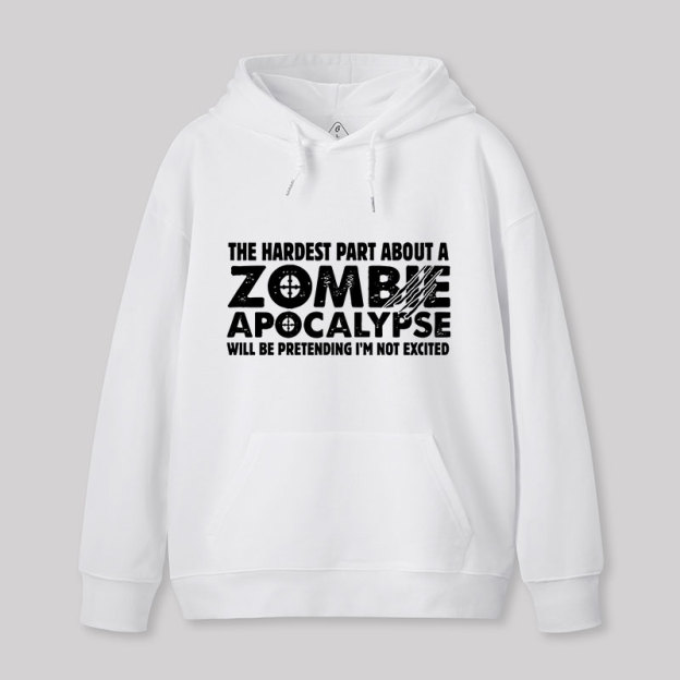 Zombie Apocalypse Hardest Part Pretending Not Excited Geek Hoodie