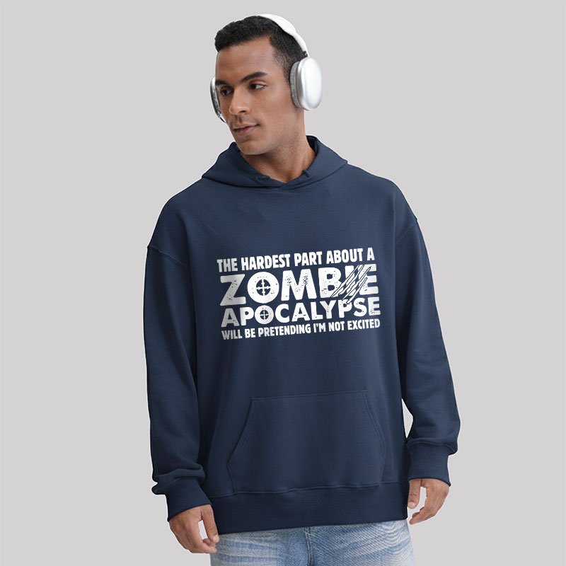 Zombie Apocalypse Hardest Part Pretending Not Excited Geek Hoodie