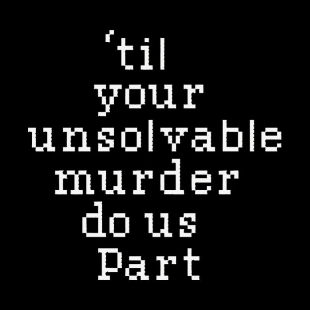 Till Your Unsolvable Murder Do Us Part Geek T-Shirt