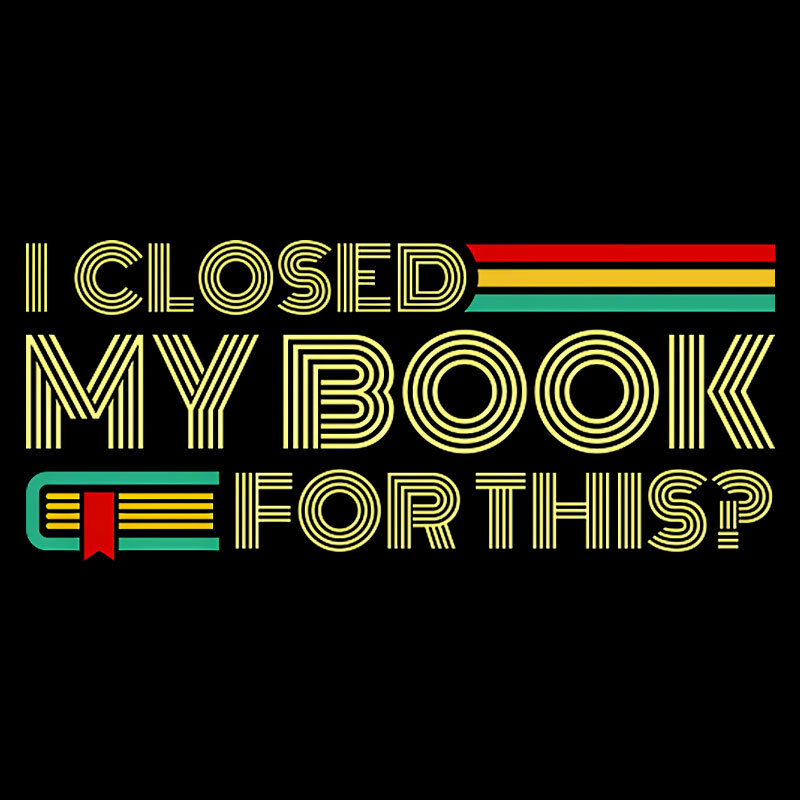 I Closed My Book For This Geek T-Shirt