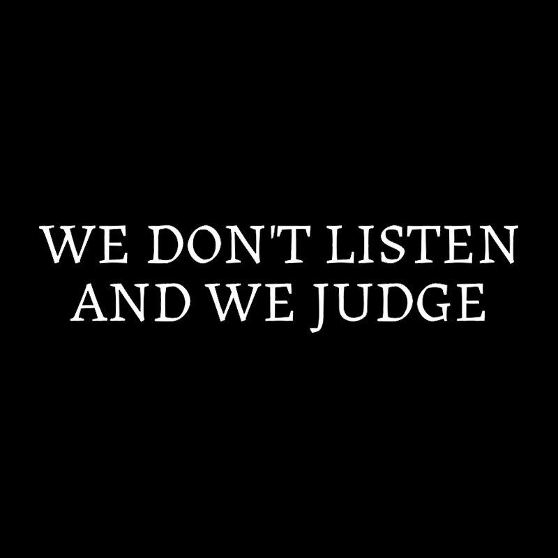 We Dont Listen And We Judge Geek T-Shirt