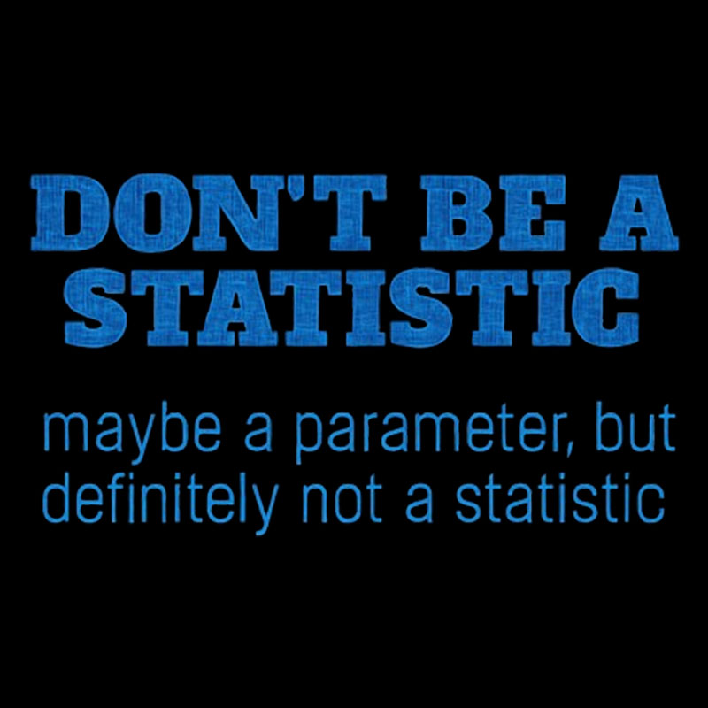 Don't Be a Statistic Be a Parameter Geek T-Shirt