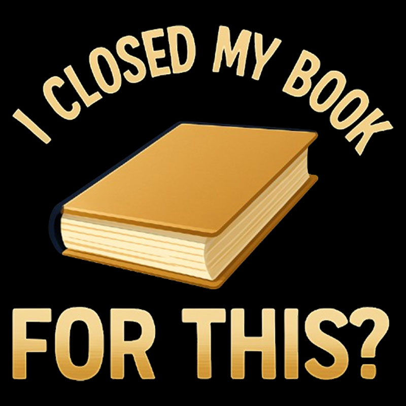 I Closed My Book For This Geek T-Shirt