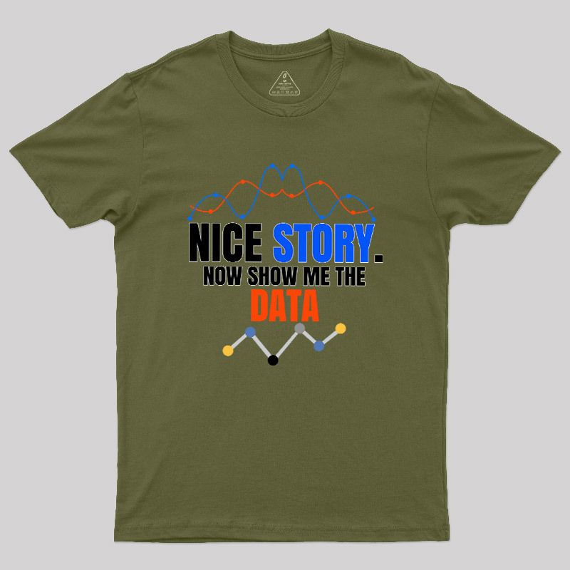 Nice Story Now Show Me The Data Geek T-Shirt