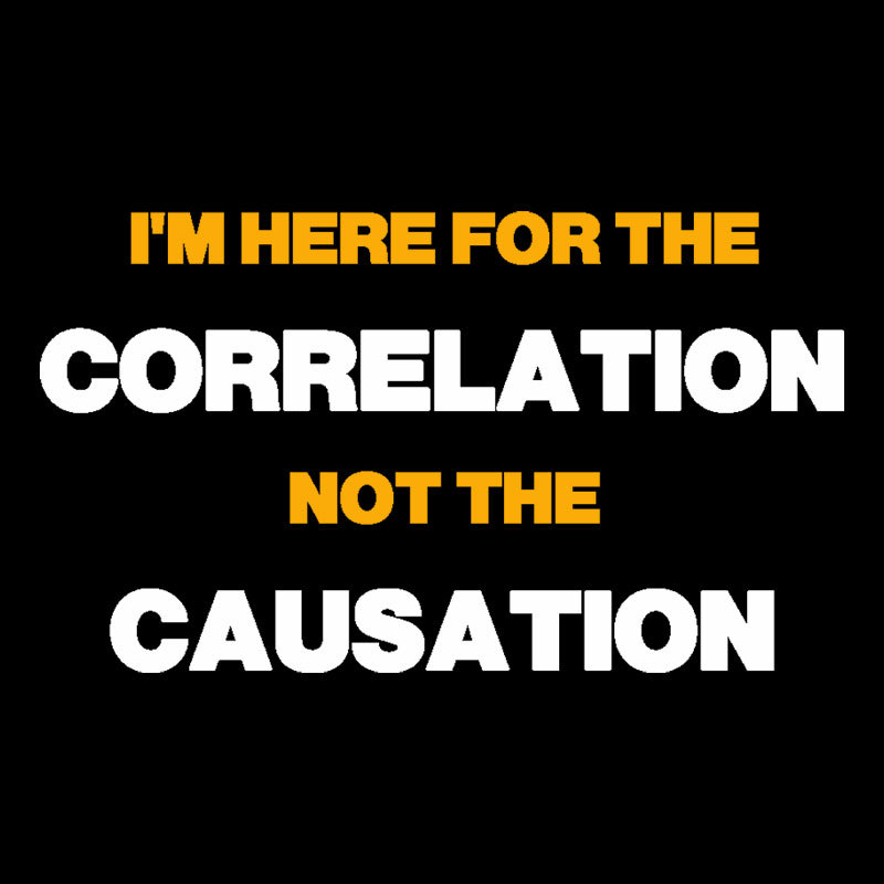 Here for the Correlation Geek T-Shirt