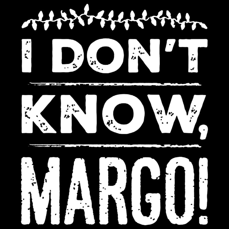 I Don't Know Margo Geek T-Shirt