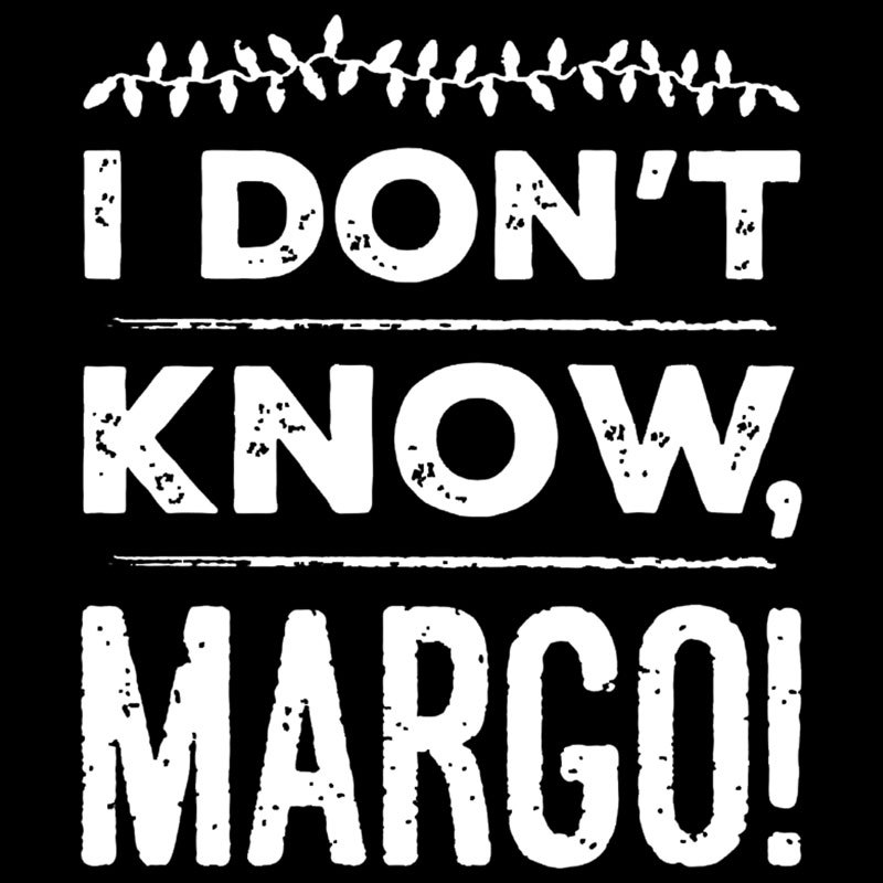 I Don't Know Margo Geek T-Shirt