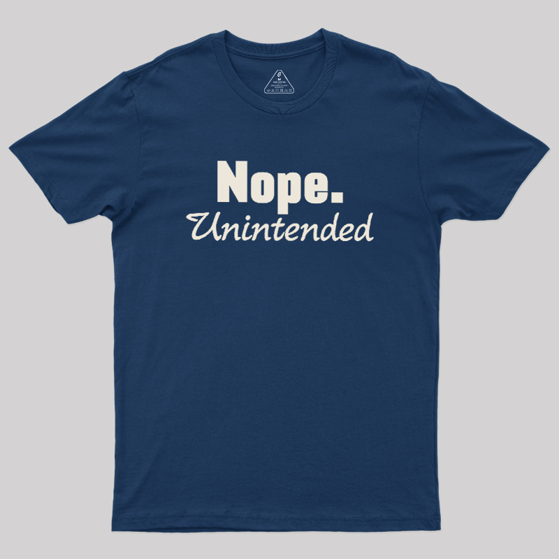 Nope.Unintended Geek T-Shirt