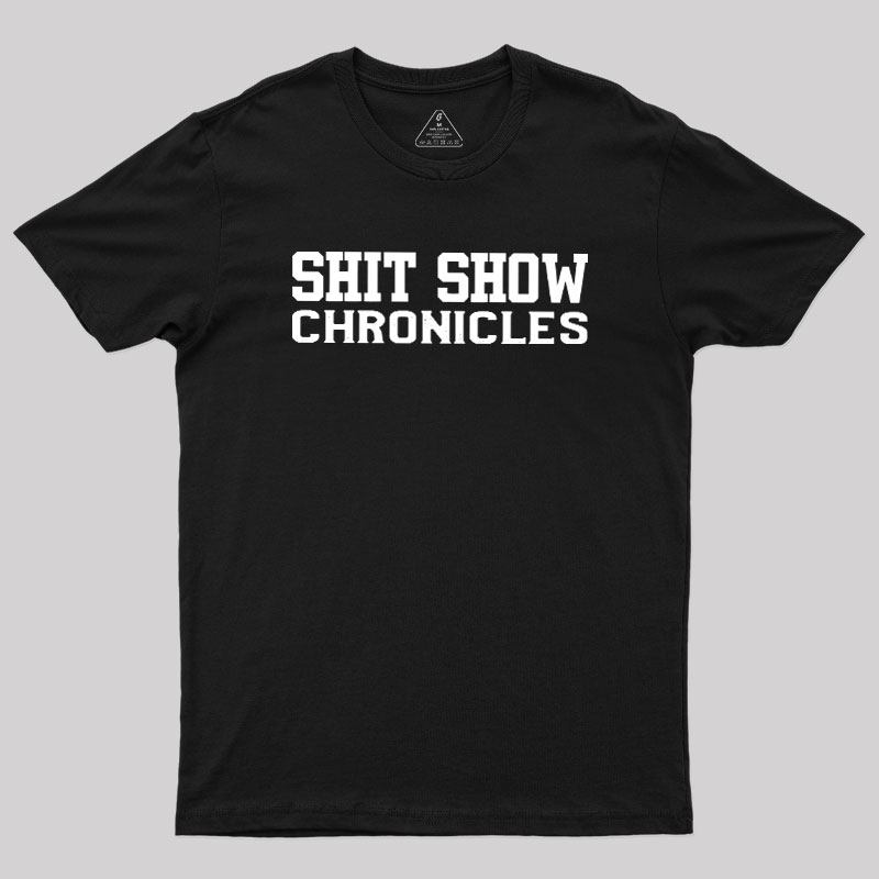 Shit Show Chronicles Geek T-Shirt