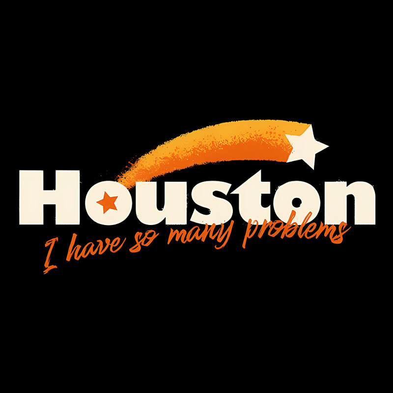 Houston - I Have So Many Problems Geek T-Shirt