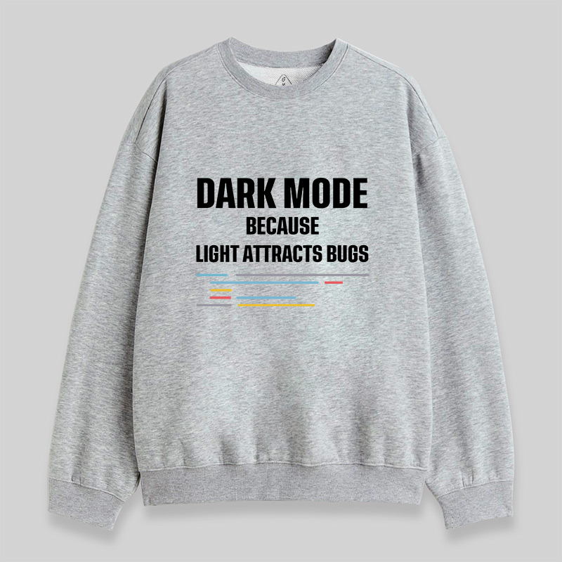 Dark Mode Because Light Attracts Bugs Sweatshirt