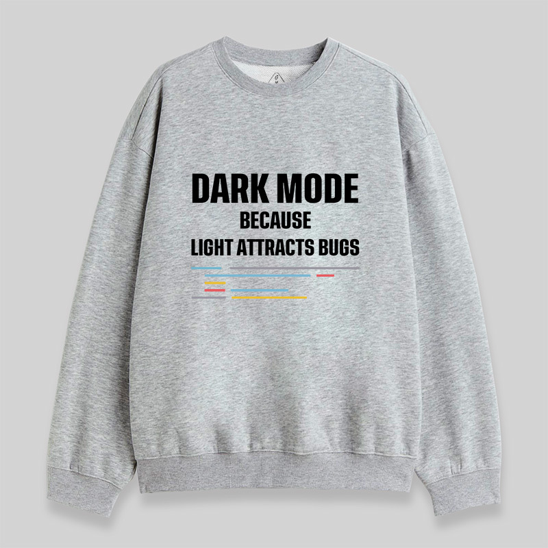 Dark Mode Because Light Attracts Bugs Sweatshirt
