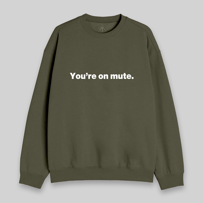 You're on Mute Sweatshirt
