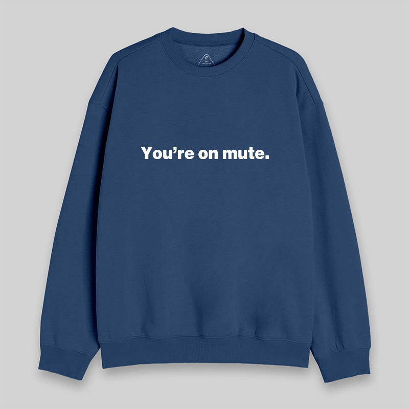 You're on Mute Sweatshirt