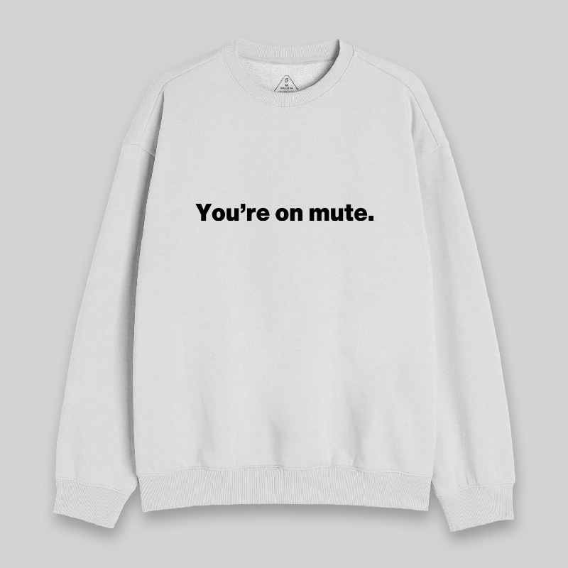 You're on Mute Sweatshirt
