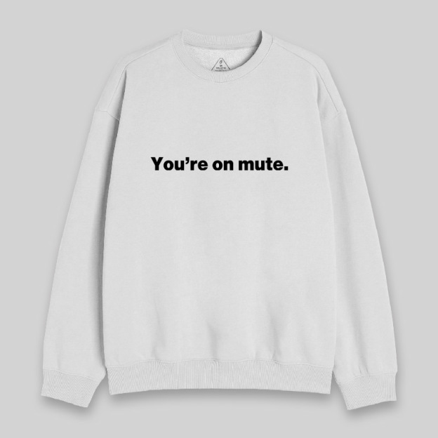 You're on Mute Sweatshirt