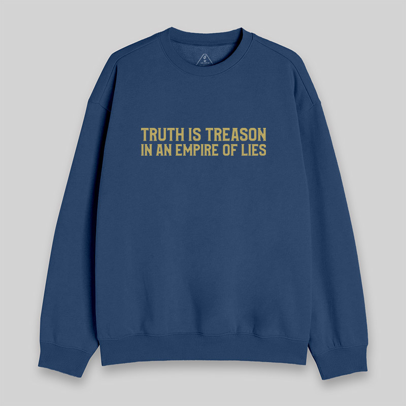 Truth Is Treason In An Empire Of Lies Sweatshirt