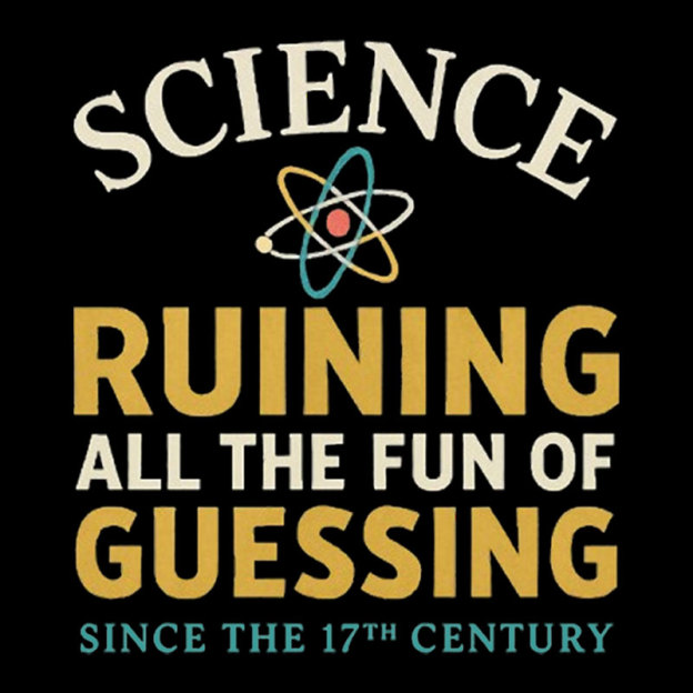 Science Ruining All The Fun Of Guessing Geek T-Shirt
