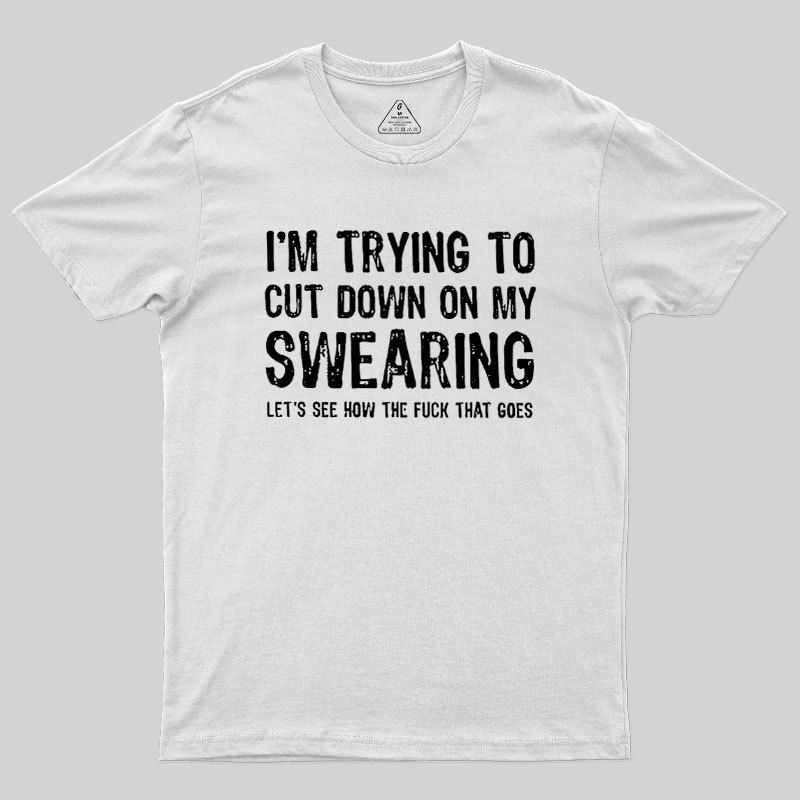 I'm Trying to Cut Down on My Swearing Geek T-Shirt
