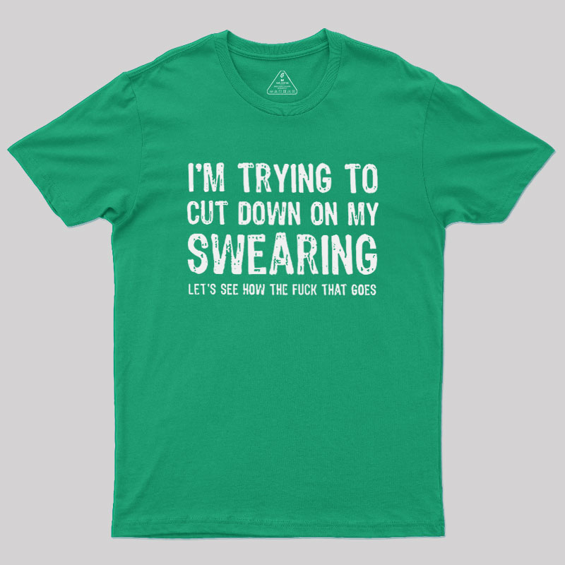 I'm Trying to Cut Down on My Swearing Geek T-Shirt