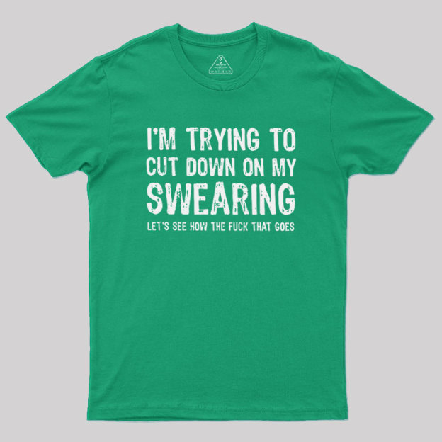 I'm Trying to Cut Down on My Swearing Geek T-Shirt