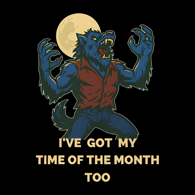 I've Got My Time of The Month Too Geek T-Shirt