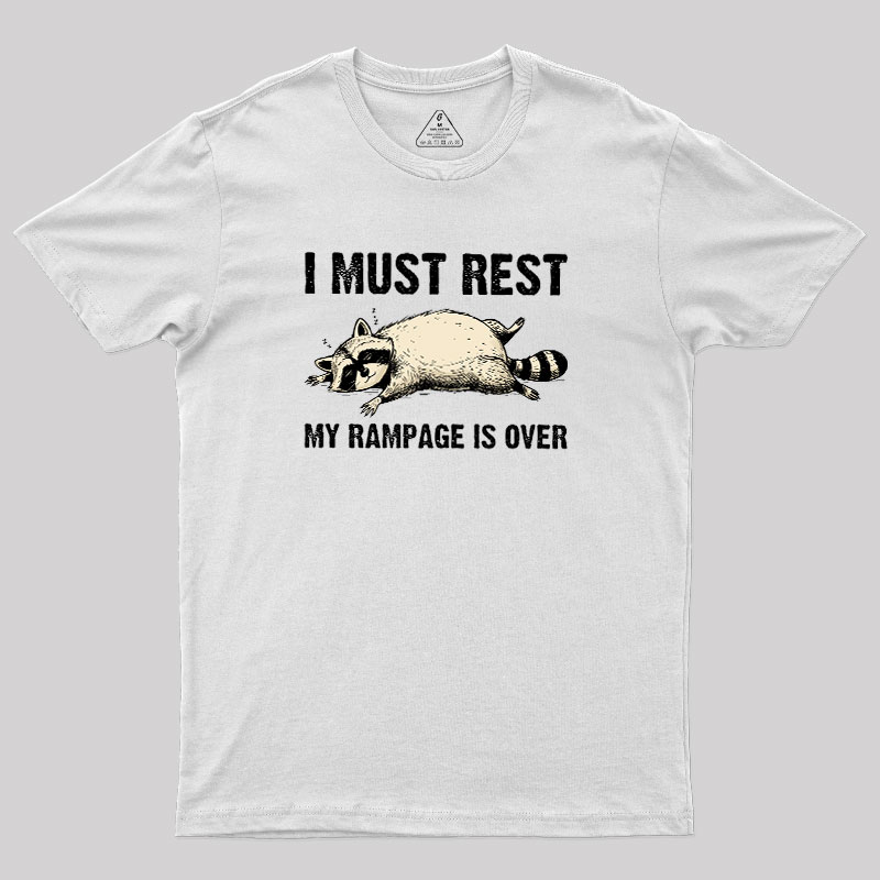 I Must Rest My Rampage Is Over Geek T-Shirt